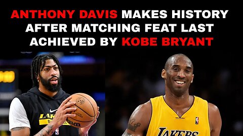 Anthony Davis Makes History After Matching Feat Last Achieved By Kobe Bryant