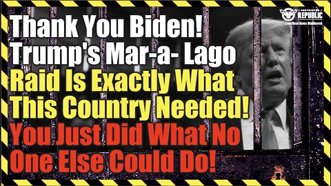 Thank You Biden! Trump’s Mar-a-Lago Raid Is Exactly What This Country Needed! Do You Understand Why?