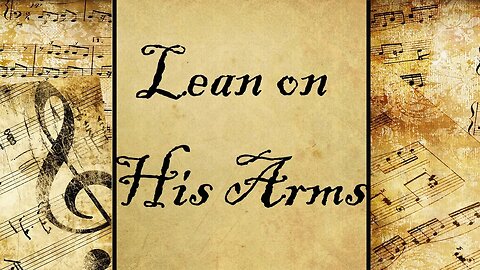 Lean on His Arms | Hymn