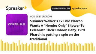 Summer Walker's Ex Lvrd Pharoh Wants A "Homies Only" Shower To Celebrate Their Unborn Baby Lvrd Pha