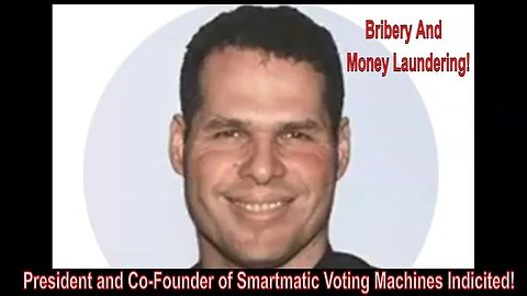 Election Rigging Co. Smartmatic Voting Machine/Software Indictments Made 8-7-2024