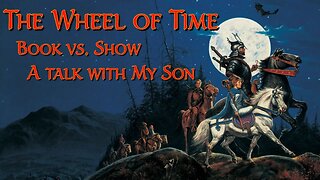 Discussing The Wheel of Time Show and Book with my Son! Who just finished The Eye of The World