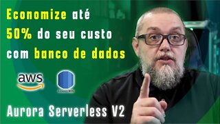AWS RDS Aurora Serverless V2 | Vale a Pena? Quanto custa?