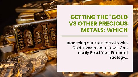 Getting The "Gold vs Other Precious Metals: Which Offers Better Investment Opportunities?" To W...