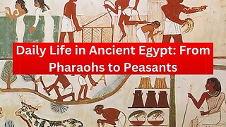Daily Life in Ancient Egypt: From Pharaohs to Peasants