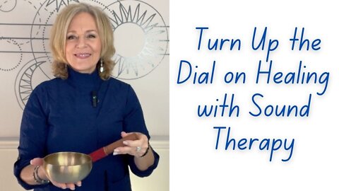 Turn Up the Dial on Healing with Sound Therapy