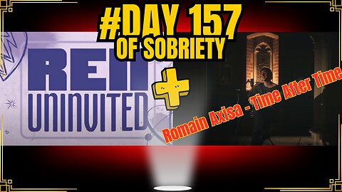 Day 157 of Sobriety: Listening to Ren's 'Uninvited' & Romain Axisa's 'Time After Time' Live | #sober