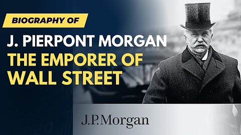 J.P. Morgan: How One Man Financed America