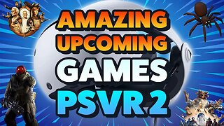 Amazing Games are coming to PSVR 2 - April 2023 update