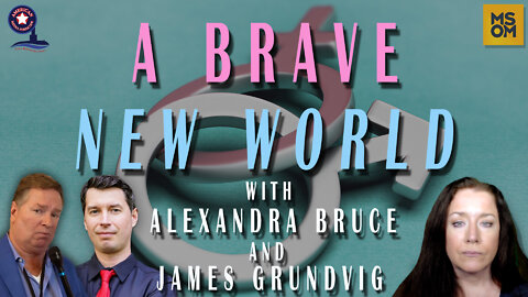 A Brave New World with Alexandra Bruce and James Grundvig – MSOM Ep. 472