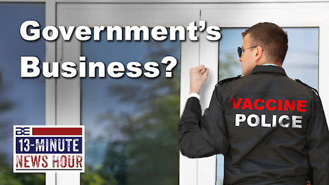 13-Minute News Hour w/ Bobby Eberle - Government's Business? Biden's Door-to-Door Vax Plan 7/9/21