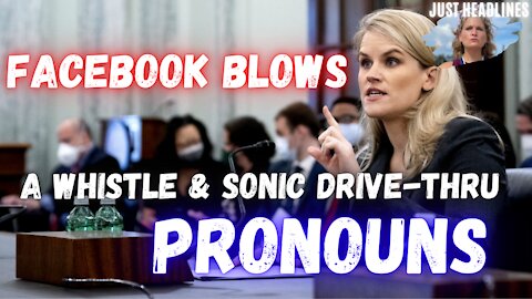 Just Headlines: Facebook Blows Whistle & Sonic Drive-Thru Pronouns (October 6th 2021)