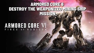 ARMORED CORE VI FIRES OF RUBICON Destroy the Weaponized Mining Ship Mission