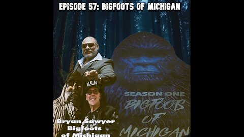 Episode 57: Bryan Sawyer "Bigfoots of Michigan