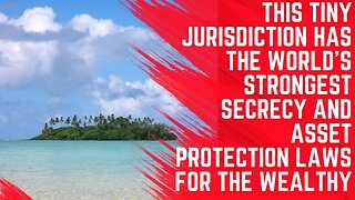 This Tiny Jurisdiction Has the World's Strongest Secrecy and Asset Protection Laws