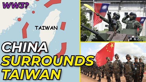 China Surrounds Taiwan During Military Drill - Could This Be The Start Of WW3?