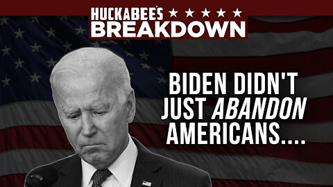 BOMBSHELL Report: Biden Didn't Just ABANDON Americans, He Turned Them Away | Breakdown | Huckabee