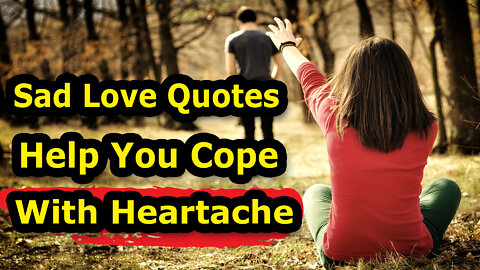 Sad Love Quotes to Help You Cope with Heartache | SAD Quotes | Bright Quotes