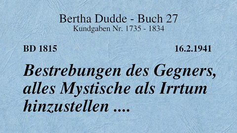 BD 1815 - BESTREBUNGEN DES GEGNERS, ALLES MYSTISCHE ALS IRRTUM HINZUSTELLEN ...