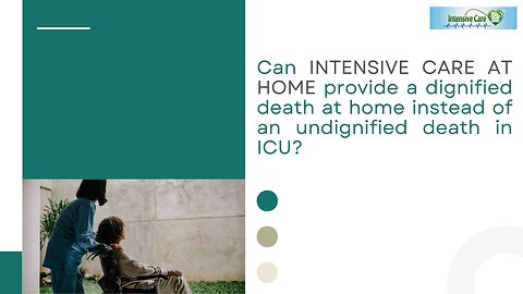 Can INTENSIVE CARE AT HOME Provide a Dignified Death at Home Instead of an Undignified Death in ICU?
