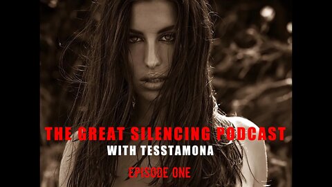 The Great Silencing Podcast w/Tesstamona - Episode ONE!