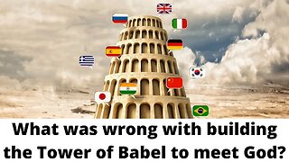 What was wrong with building the tower of Babel to meet God?