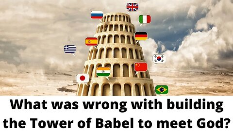 What was wrong with building the tower of Babel to meet God?