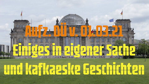 Aufz. v. 01.03.21 Einiges in eigener Sache und kafkaeske Geschichten