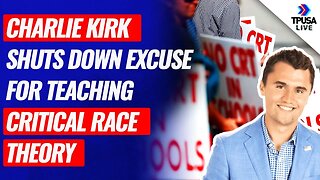 Charlie Kirk SHUTS DOWN Terrible Excuse For Teaching Critical Race Theory