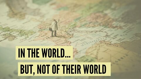 Excerpt: "In The World... But, Not of Their World"