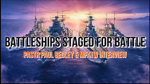 Pastor Paul Begley Interview- MFATW - Battleships- Staged For Battle 10/26/23.