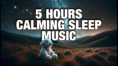 Calming Sleep Music | 5 HOURS | Peaceful Sleep Music | Restful | Relaxation | Mental Health Break