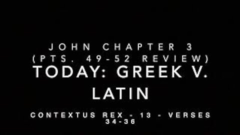 John Ch 3 Contextus Rex 13 (Greek v. Latin, verses 34–36)