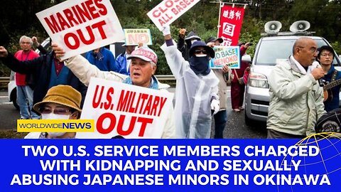 Two U.S. Service Members Charged With Kidnapping and Sexually Abusing Japanese Minors in Okinawa