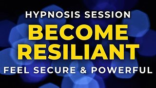 Hypnosis Session Become Resilient ~ Feel Safe and Powerful