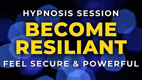 Hypnosis Session Become Resilient ~ Feel Safe and Powerful