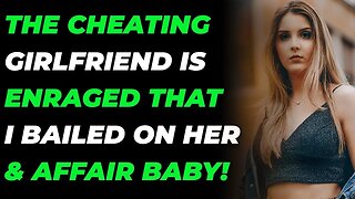 The Cheating Girlfriend Is Enraged That I Bailed On Her & Affair Baby! (Reddit Cheating)