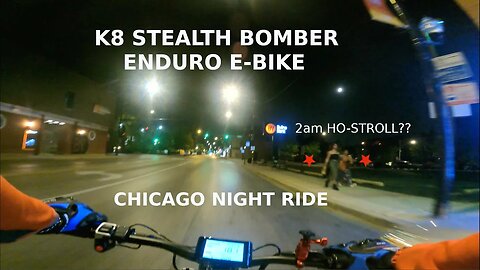 K8 STEALTH BOMBER ENDURO E-BIKE : 2AM LADIES OF THE NIGHT : CHICAGO NIGHT RIDE POV! (GOPRO HERO9 4K)