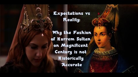 Expectations vs. Reality: History and the Outfits of Hurrem Sultan