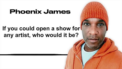 IF YOU COULD OPEN A SHOW FOR ANY ARTIST, WHO WOULD IT BE? - Phoenix James