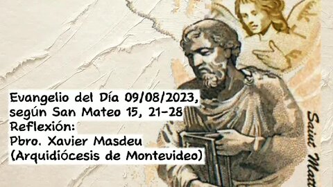 Evangelio del Día 09/08/2023, según San Mateo 15, 21-28 - Pbro. Xavier Masdeu