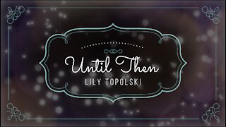 Lily Topolski - Until Then (Official Music Video)