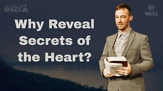 Why Reveal Secrets of the Heart? | Share the Kingdom