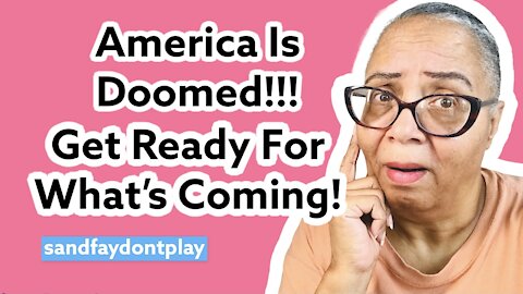 America Is A Doomed Nation! Get Ready For What's Coming!