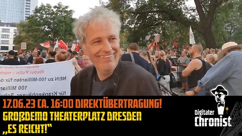 Aufzeichnung vom 17.06.23 Direktübertragung! Großdemo Theaterplatz Dresden „Es reicht!“