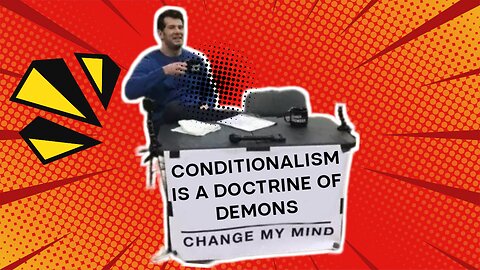 Conditionalism Is a Doctrine of Demons—PROVE ME WRONG