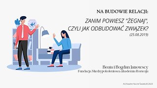 Na budowie relacji: Zanim powiesz "Żegnaj", czyli jak odbudować związek? (25.08.2019)