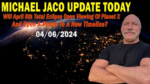 Michael Jaco Update Today: "Michael Jaco Important Update, April 7, 2024"