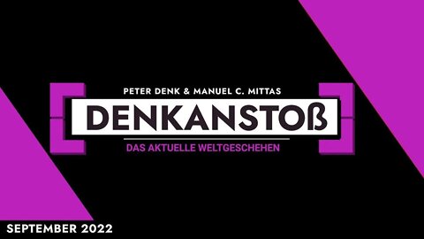 DENKanstoß - Das aktuelle Weltgeschehen 09/22 mit Peter Denk & Manuel C. Mittas