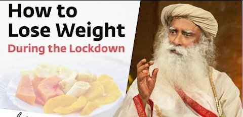 How To Lose Weight During The Lockdown - Sadhguru
